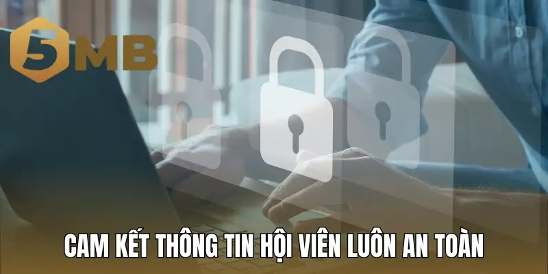 Cam kết thông tin hội viên luôn an toàn